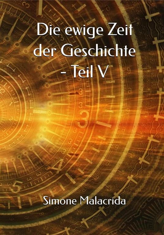 Die ewige Zeit der Geschichte - Teil V - Simone Malacrida - ebook