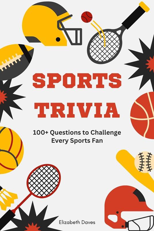 Sports Trivia: 100+ Questions to Challenge Every Sports Fan
