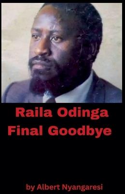 Raila Odinga Final Goodbye - Albert Nyangaresi - cover