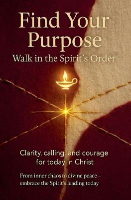 Find Your Purpose: Walk in the Spirit's Order - Lemessageofthecross - cover