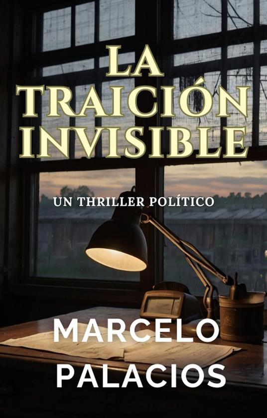 La Traición Invisible: un Thriller Político