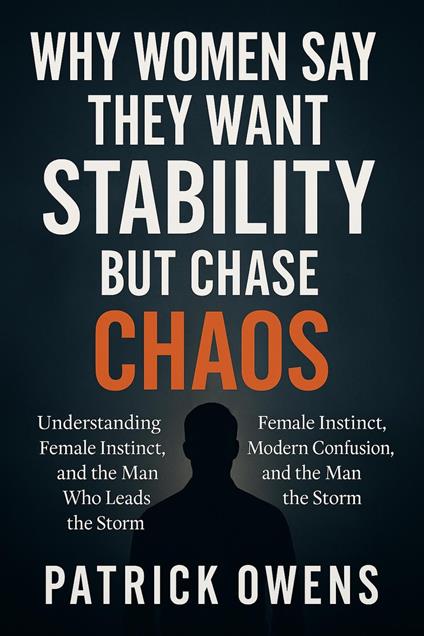 Why Women Say They Want Stability But Chase Chaos