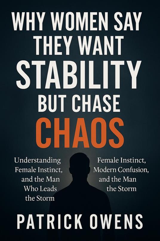 Why Women Say They Want Stability But Chase Chaos