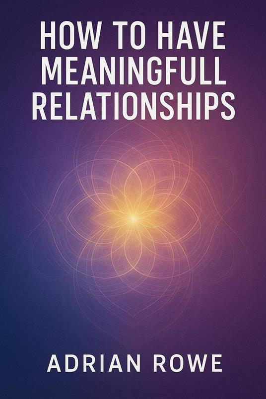 How To Have Meaningful Relationships