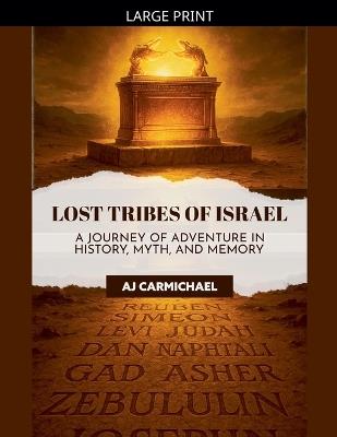 Lost Tribes of Israel: A Journey of Adventure in History, Myth, and Memory - Aj Carmichael - cover