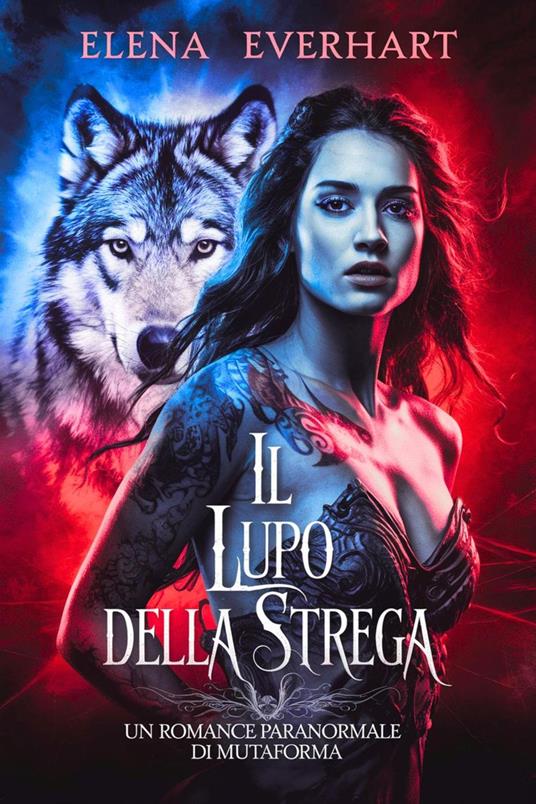 Il Lupo Della Strega: Un Romance Paranormale di Mutaforma - Elena Everhart - ebook