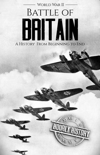 Battle of Britain - World War II: A History From Beginning to End
