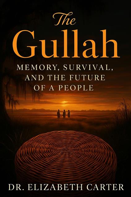 The Gullah: Memory, Survival, and the Future of a People