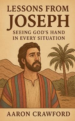 Lessons from Joseph-Seeing God's Hand in Every Situation - Aaron Crawford - cover