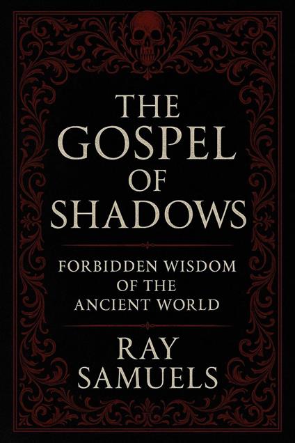 The Gospel of Shadows: Forbidden Wisdom of the Ancient World