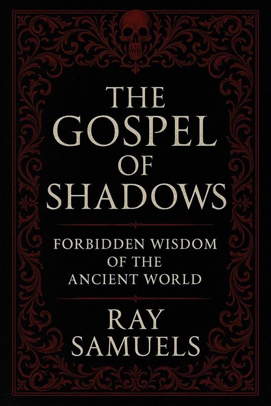 The Gospel of Shadows: Forbidden Wisdom of the Ancient World