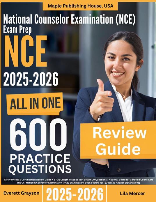 National Counselor Examination (NCE) Exam Prep: All-In-One Guide with 4 Full Sets of 600 Practice Questions with detailed explanation | NBCC NCE Certification Review