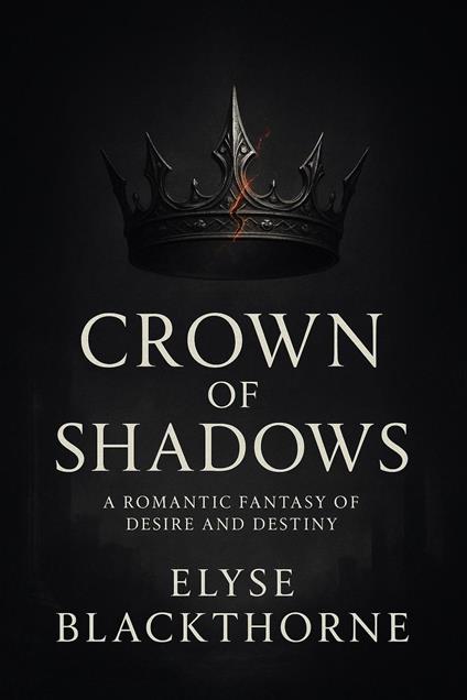 Crown of Shadows : A Romantic Fantasy of Desire and Destiny