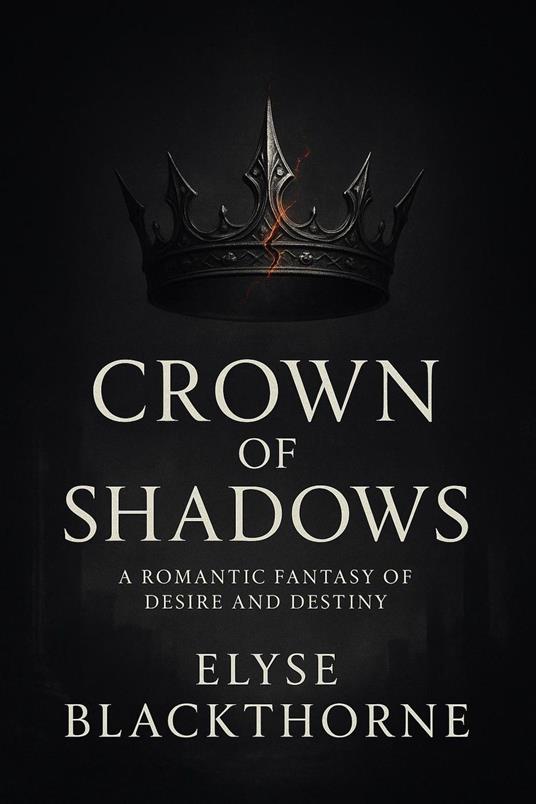 Crown of Shadows : A Romantic Fantasy of Desire and Destiny