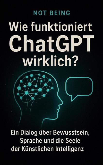 Wie funktioniert ChatGPT wirklich: Ein Dialog über Bewusstsein, Sprache und die Seele der Künstlichen Intelligenz