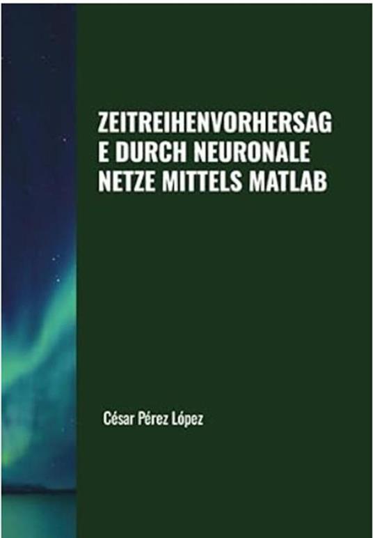 Zeitreihenvorhersage durch Neuronale Netze mittels Matlab