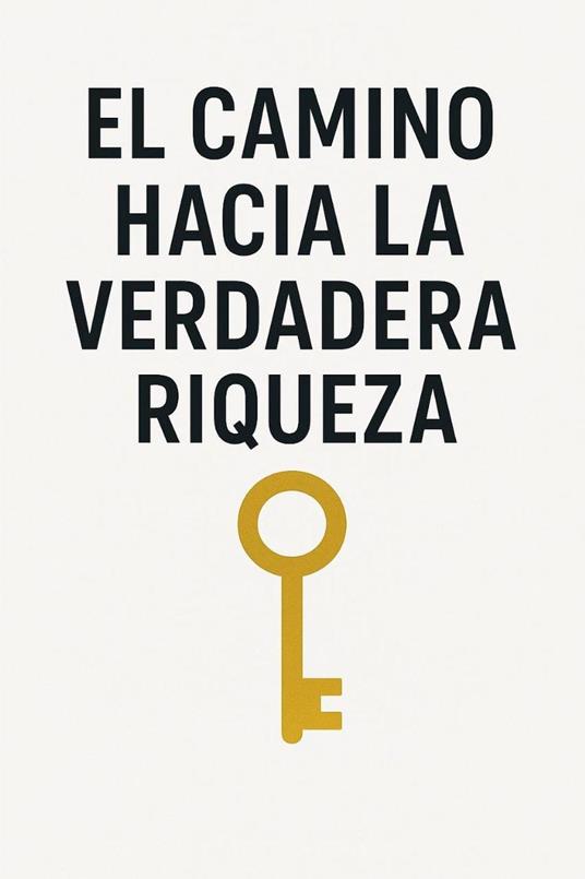 El camino hacia la verdadera riqueza - Deybi Basora,Manuel Poveda - ebook