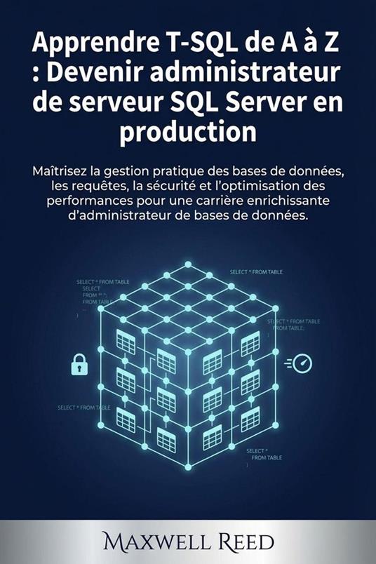 Apprendre T-SQL de A à Z : Devenir administrateur de serveur SQL Server en production