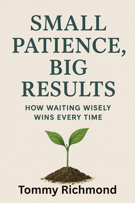 Small Patience, Big Results — How Waiting Wisely Wins Every Time