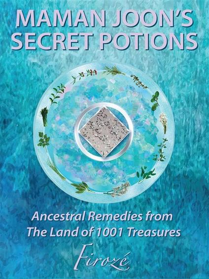 Mamanjoon's Secret Potions: Ancestral Remedies From The Land of 1001 Treasures