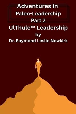 UlThule(TM) Leadership - Raymond Newkirk Ph D Psy D,Raymond Leslie Newkirk - cover
