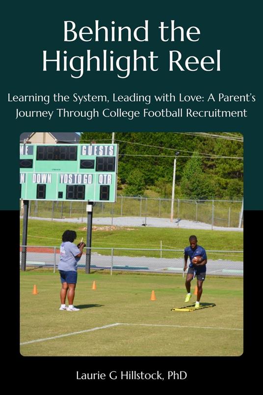 Behind the Highlight Reel: Learning the System, Leading with Love: A Parent’s Journey Through College Football Recruitment