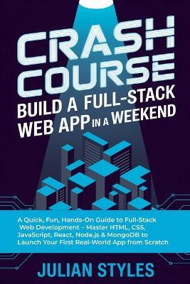 Crash Course: Build a Full-Stack Web App in a Weekend - Julian Styles - cover