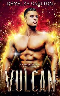 Vulcan: Um Romance de Ficção Científica Alienígena - Demelza Carlton - cover