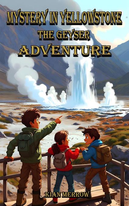 Mystery in Yellowstone: The Geyser Adventure - Kian Merrow - ebook