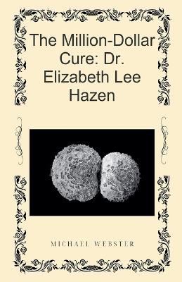 The Million-Dollar Cure: Dr. Elizabeth Lee Hazen - Michael Webster - cover