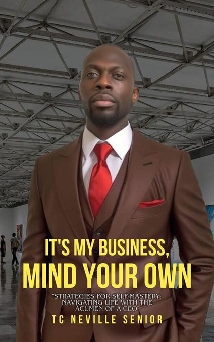 It's My Business, Mind Your Own