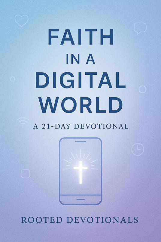 Faith in a Digital World: A 21-Day Devotional