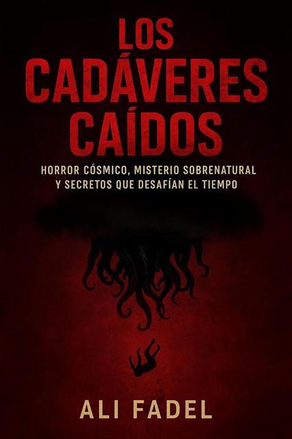 Los Cadáveres Caídos: Horror Cósmico, Misterio Sobrenatural y Secretos que Desafían el Tiempo