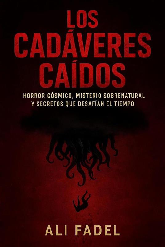 Los Cadáveres Caídos: Horror Cósmico, Misterio Sobrenatural y Secretos que Desafían el Tiempo