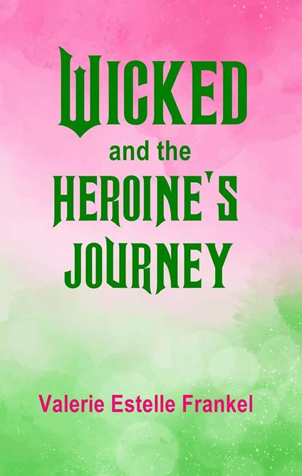 Wicked and the Heroine’s Journey - Valerie Estelle Frankel - ebook