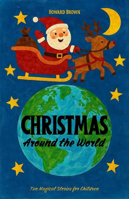 Christmas Around the World: Ten Magical Stories for Children - Howard Brown - ebook
