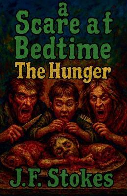 A Scare at Bedtime: The Hunger - J F Stokes - cover