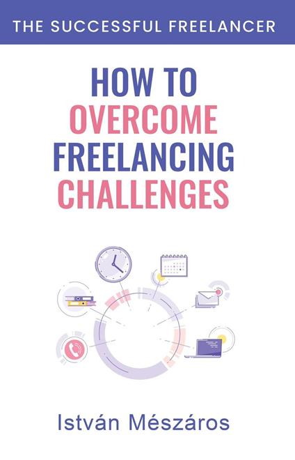 How to Overcome Freelancing Challenges