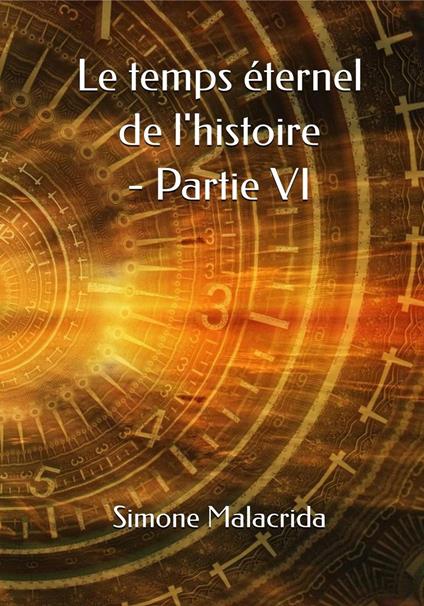 Le temps éternel de l'histoire - Partie VI - Simone Malacrida - ebook