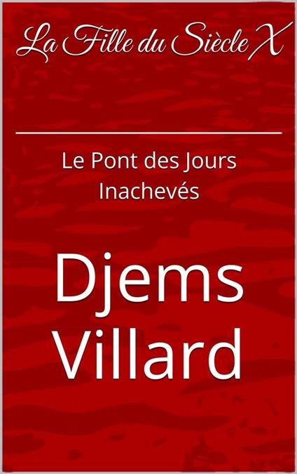 La Fille Du Siècle X: Le Pont des Jours Inachevés