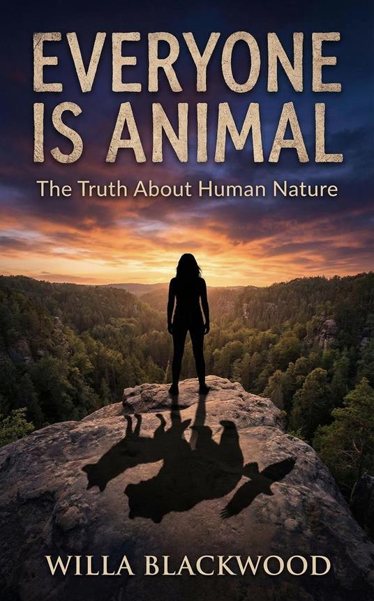 Everyone is Animal: The Truth About Human Nature