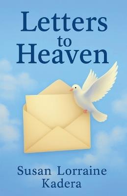 Letters to Heaven - Susan Lorraine Kadera - cover