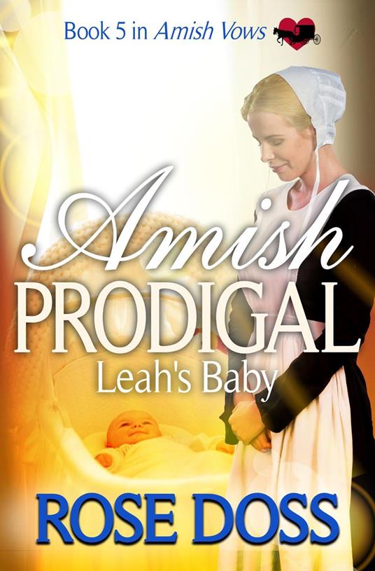 Amish Prodigal--Leah's Baby; Amish Romance (An Amish Vows Romance, Book 5)