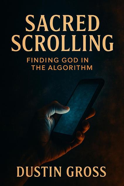 Sacred Scrolling: Finding God in the Algorithm