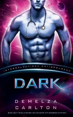 Dark: Een Buitenaardse Sciencefictionromantiek (Intergalactisch Datingbureau) - Demelza Carlton - cover