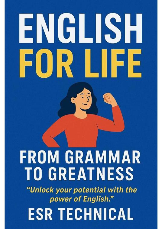 English for Life - From Grammar to Greatness – Learn, Grow, and Speak with Confidence