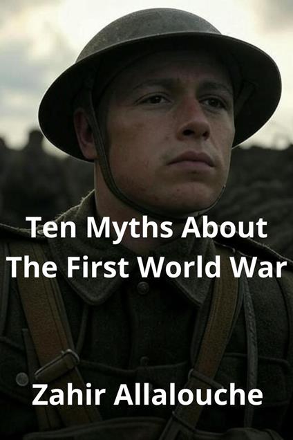 Ten Myths About The First World War