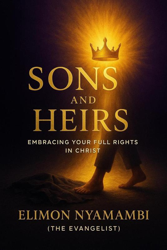 Sons and Heirs: Embracing Your Full Rights in Christ
