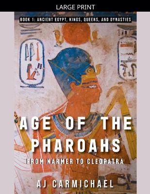 Age of the Pharoahs, from Narmer to Cleopatra - Aj Carmichael - cover