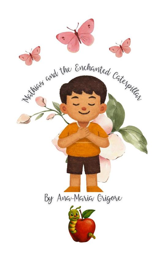 Mathias and the Enchanted Caterpillar - Ana Maria Grigore - ebook